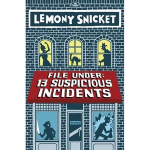 File Under: 13 Suspicious Incidents -- Lemony Snicket